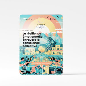 #03 - La résilience émotionnelle à travers la conscience collective - Édito Résilience et Renouveau